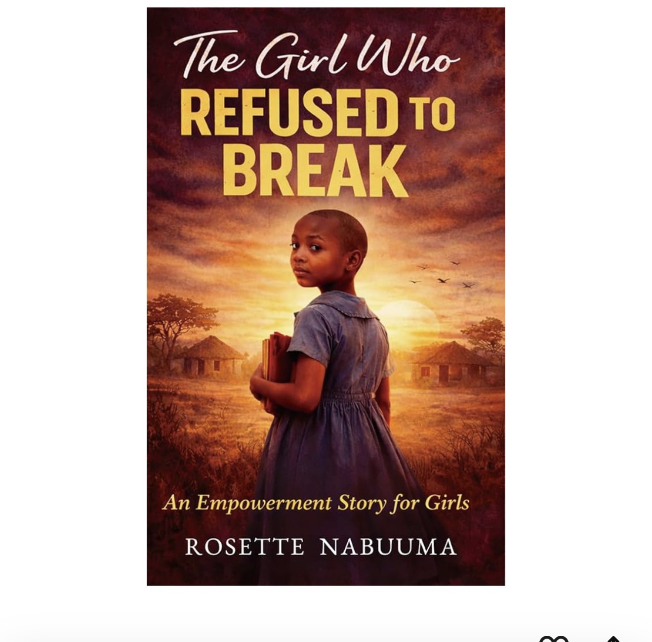 Book cover of The Girl Who Refused to Break by Rosette Nabuuma
